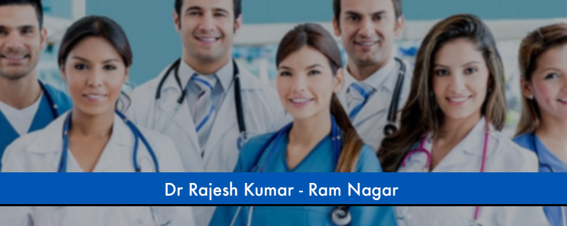 Dr Rajesh Kumar - Ram Nagar 